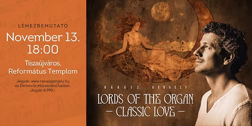 UTOLS\u00d3 JEGYEK! - TISZA\u00daJV\u00c1ROS - LORDS OF THE ORGAN - CLASSIC LOVE