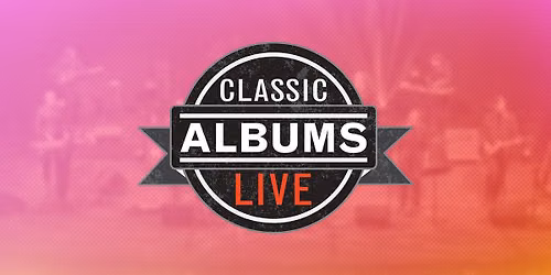 Classic Albums Live Tribute Show