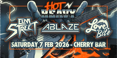 Hot N Heavy: Elm Street \/ Ablaze \/ Love Bite at Cherry Bar, SAT FEB 7