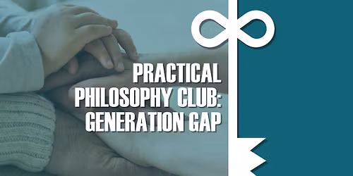 Practical Philosophy Club: Generation gap