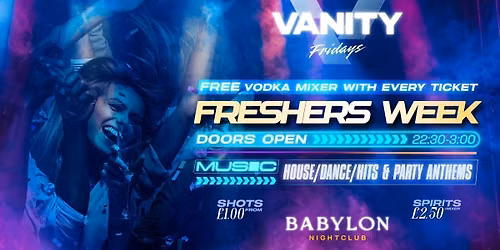 VANITY Friday's \ud83c\udf34FRESHERS WEEK \ud83e\udd42 \u00a31 DRINKS \ud83e\udea9 Babylon 