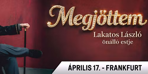 Lakatos L\u00e1szl\u00f3: Megj\u00f6ttem! - \u00daJ \u00f6n\u00e1ll\u00f3 est | Frankfurt\ud83c\udde9\ud83c\uddea