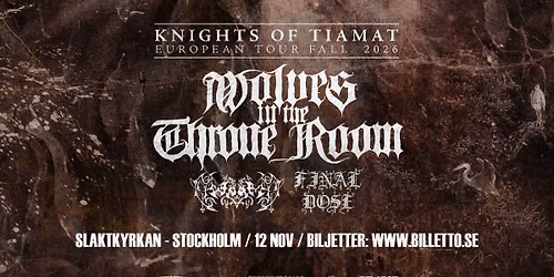WOLVES IN THE THRONE ROOM (us) \/ Worm (us) \/ Final Dose (uk) - Slaktkyrkan, Stockholm