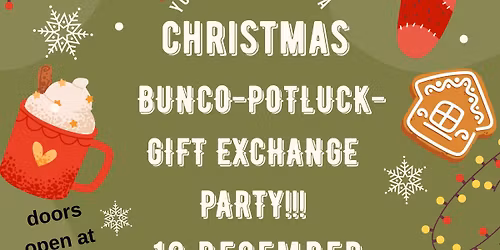 ANNUAL BUNCO-POTLUCK-GIFT EXCHANGE CHRISTMAS PARTY!