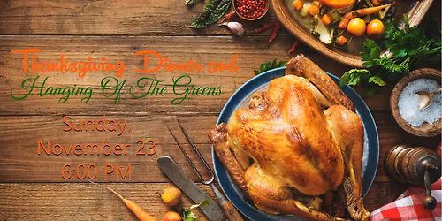 Thanksgiving Dinner & Hanging Of The Greens