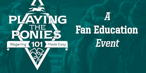 Playing the Ponies 101, a Fan Education Event