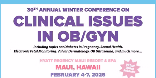 30th Annual Winter Conference on Clinical Issues in OB\/GYN