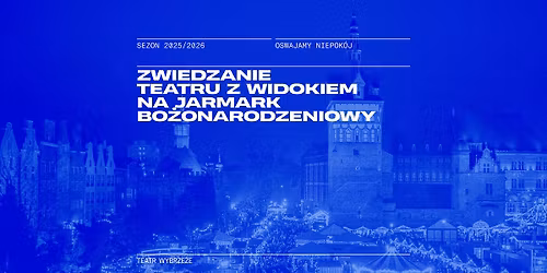 Zwiedzanie Teatru z widokiem na Jarmark Bo\u017conarodzeniowy