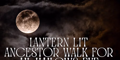 All Ages Lantern Lit Ancestor Walk for All Hallows Eve