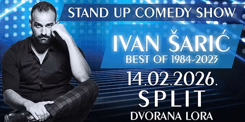 STAND UP COMEDY SHOW \/ IVAN \u0160ARI\u0106 \/  BEST OF 1984-2023 @ SPLIT