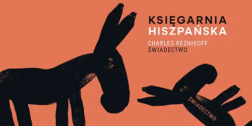 Ksi\u0119garnia Hiszpa\u0144ska: \u201e\u015awiadectwo. Stany Zjednoczone 1885-1915\u201d Charlesa Reznikoffa 