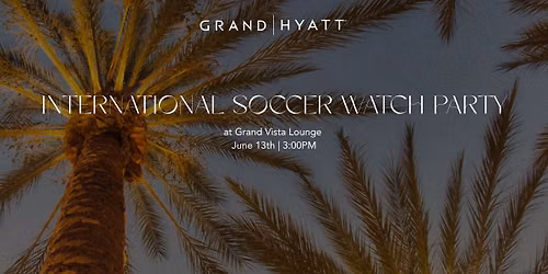 International Soccer Watch Party | Grand Vista Lounge