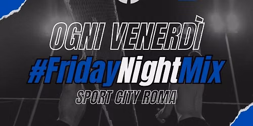 4\u00b0 2x2 Mix #FridayNightMix \ud83c\udfd0\ud83d\udc99 - Sport City Roma