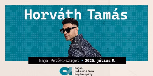 HORV\u00c1TH TAM\u00c1S @ Bajai Hal\u00e1szl\u00e9f\u0151z\u0151 N\u00e9p\u00fcnnep\u00e9ly - PET\u0150FI-SZIGET