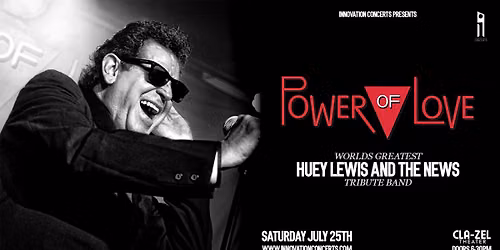 Power of Love - World's Greatest Huey Lewis & The News Tribute Saturday July 25th at Cla-Zel Theater