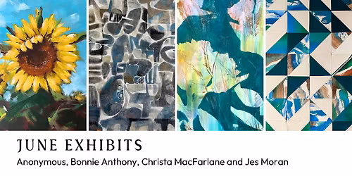 June Exhibits - Anonymous, Bonnie Anthony, Christa MacFarlane, Jes Moran