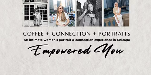 COFFEE + CONNECTION + PORTRAITS  "The Empowered You"