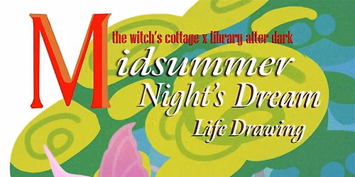 "A Midsummer Night's Dream" Life Drawing at The Witch's Cottage
