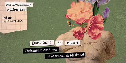 Dorastanie do relacji. Dojrza\u0142o\u015b\u0107 osobowa jako warunek blisko\u015bci | Debata i warsztaty