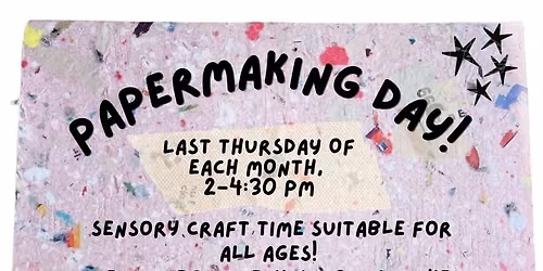 Paper Making Day (last Thursday of each month)