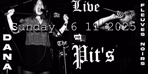 DANA (US) + FLEUVES NOIRS (FR) A The Pit's