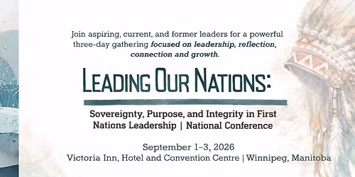 Leading Our Nations: Sovereignty, Purpose, & Integrity in First Nations Leadership Conference