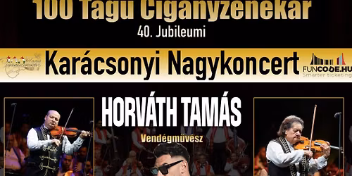 100 Tag\u00fa Cig\u00e1nyzenekar Kar\u00e1csonyi Nagykoncert - Vend\u00e9gm\u0171v\u00e9sz: Horv\u00e1th Tam\u00e1s