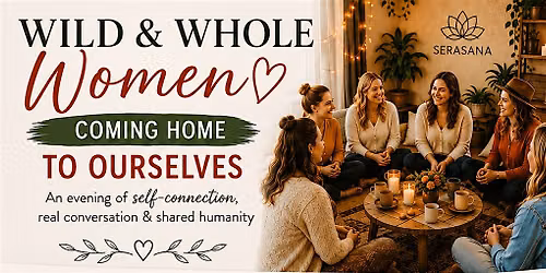 Wild & Whole Women  "Coming Home To Ourselves"