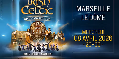 IRISH CELTIC \u2022 MARSEILLE \u2022 LE D\u00d4ME \u2022 8 AVRIL 2026