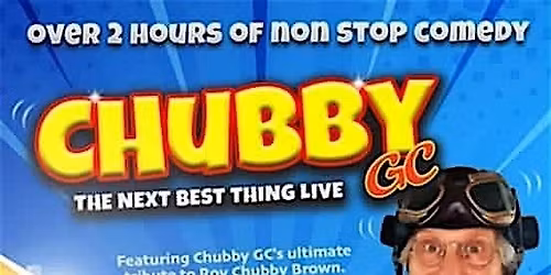The UKs No1 Chubby Brown Tribute - Chubby GC plus Gary Gobstopper