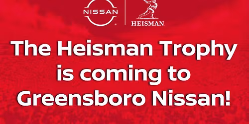 The Heisman Trophy is coming to Greensboro Nissan!