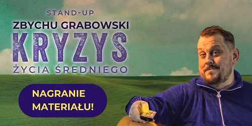 KRAK\u00d3W! NAGRANIE MATERIA\u0141U! STAND-UP: Zbychu Grabowski w programie "Kryzys \u017cycia \u015bredniego"
