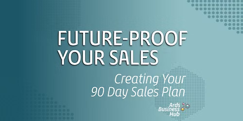 Future-Proof Your Sales: Creating Your 90 Day Sales Plan