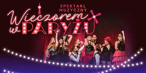 WIECZOREM W PARYŻU – Spektakl Muzyczny