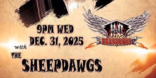 NYE PARTY - H&D ROADHOUSE \/ SHEEPDAWGS - WED DEC 31, 2025
