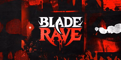 BLADE RAVE - 21+