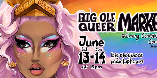 IRVING Big Ole Queer Market: LGBTQ+ ARTIST\/SM BIZ EXPO
