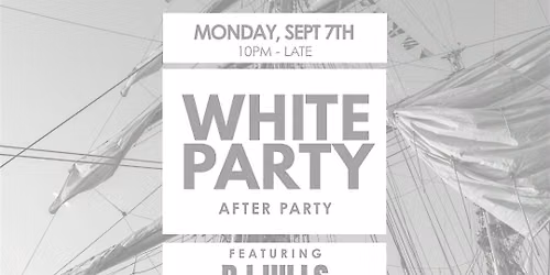 LABOR DAY WHITE PARTY - AFTER PARTY