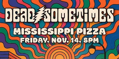 Dead Sometimes at Mississippi Pizza\u2019s Atlantis Lounge