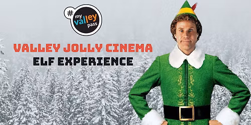 Dec. 19 - Valley Jolly Cinema | Elf Movie Experience | Historic Valley Location