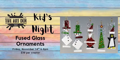 Kid's Night - Fused Glass Ornaments @ The Art Den LLC