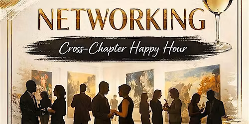 THE ART OF NETWORKING- CROSS CHAPTER HAPPY HOUR