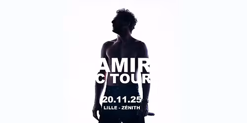AMIR \u2022 C TOUR \u2022 Z\u00e9nith, Lille \u2022 20\/11\/25
