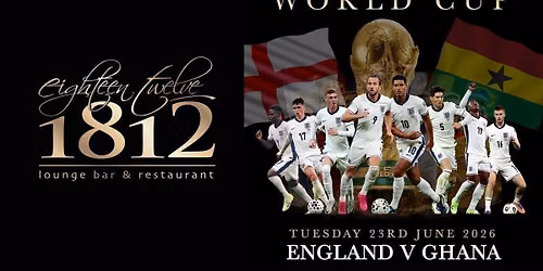 THE WORLD CUP at 1812 | ENGLAND V GHANA