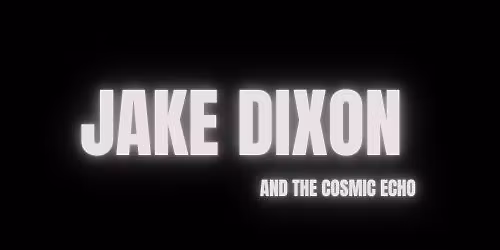 Jake Dixon & The Cosmic Echo - Live