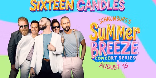 Sixteen Candles at SCHAUMBURG'S SUMMER BREEZE CONCERT SERIES!