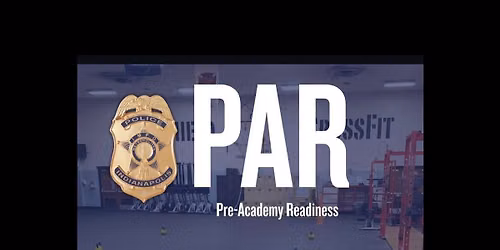 PAR (Hosted by IMPD): Pre-Academy Readiness is held every Tuesday!