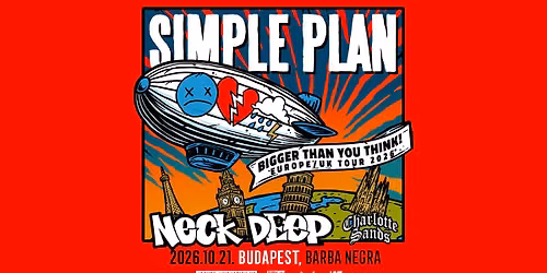 Simple Plan - Bigger Than You Think! Europe Tour + Neck Deep \u2022 Charlotte Sands | Budapest 2026