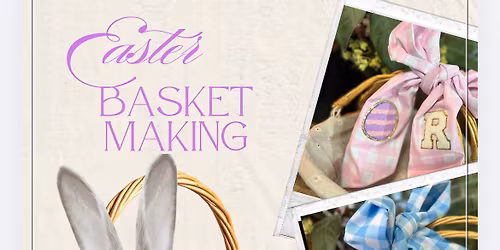 Easter Basket Making Workshop (with options to add on candle, hat or apparel making to experience)