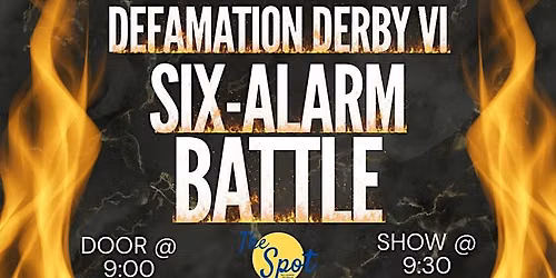 Defamation Derby VI: Six-Alarm (Roast Battle) @ The Spot: Lex